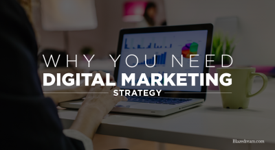 Why you need a Digital Marketing Strategy