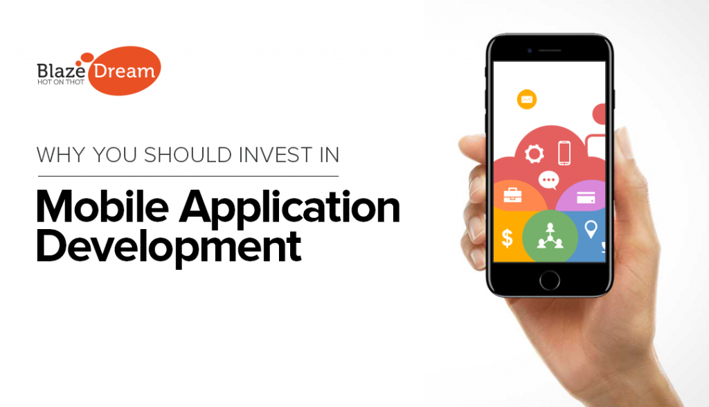 Why You Should Invest In Mobile Application Development