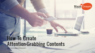 How to Create Attention-Grabbing Contents