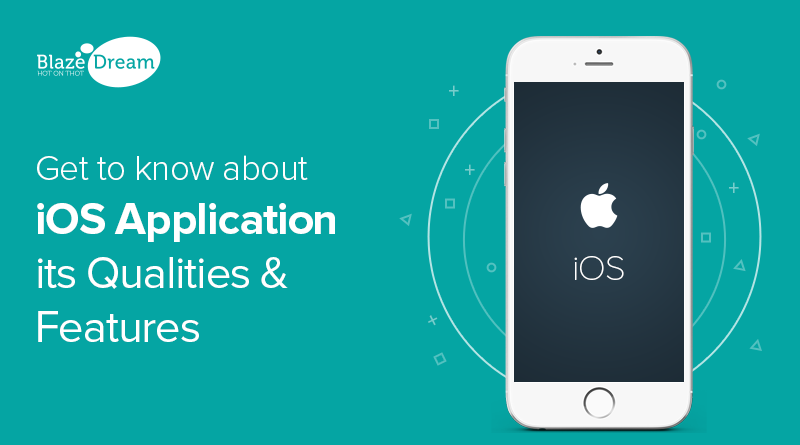 Get to know about iOS Application its Qualities and Features