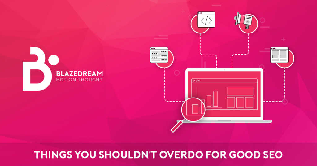 Things you Shouldn’t Overdo for Good Seo!