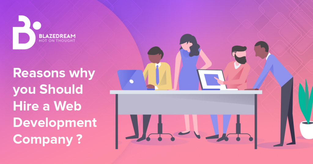 Reasons Why you Should Hire a Web Development Company?