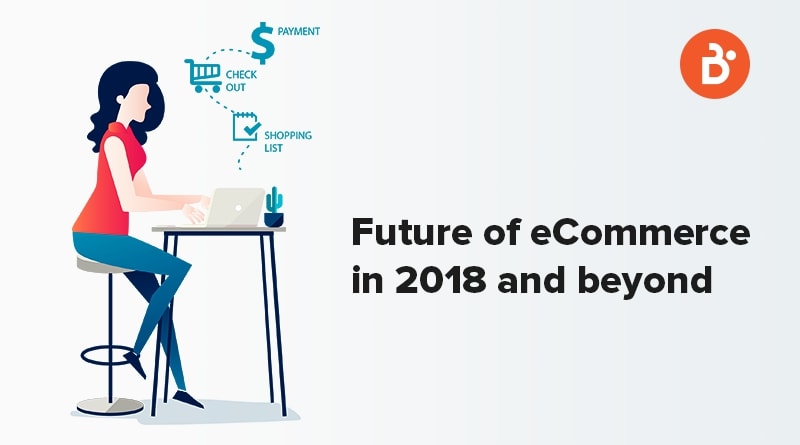 Future Of eCommerce in 2018 and Beyond