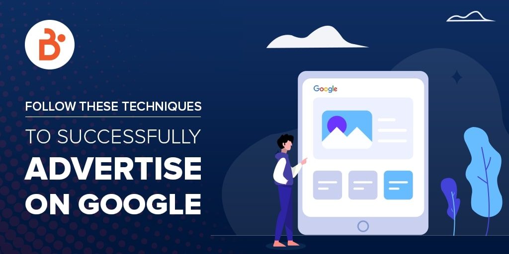Follow These Techniques To  Successfully Advertise on Google