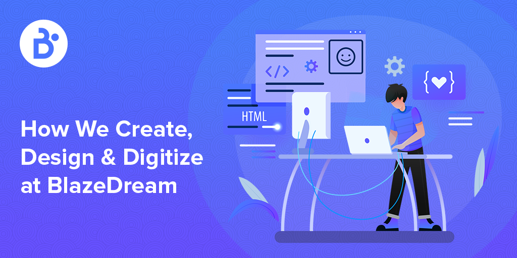 How We Create, Design & Digitize at BlazeDream