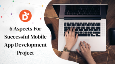 6 Aspects For A Successful Mobile App Development Project
