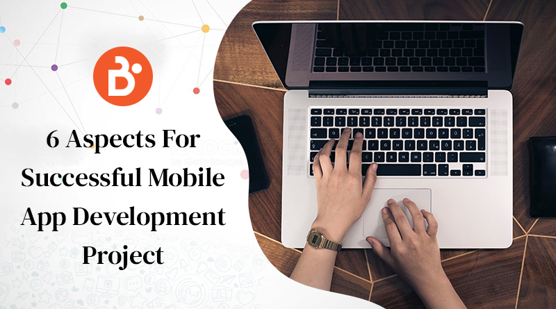 6 Aspects For A Successful Mobile App Development Project